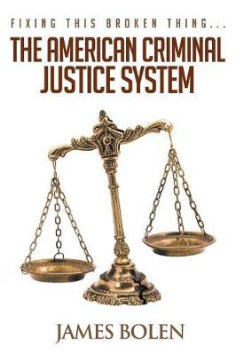 Fixing This Broken Thing...the American Criminal Justice System (Paperback)