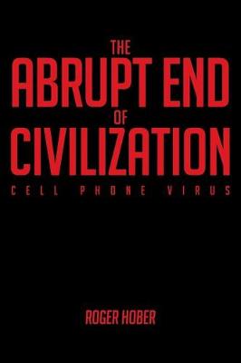The Abrupt End of Civilization: Cell Phone Virus (Paperback)