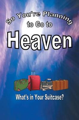 So You're Planning To Go To Heaven (Paperback)