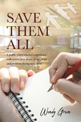 Save Them All: A public school teacher's experience with severe child abuse, street gangs, and problems facing our schools (Paperback)
