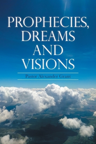 Prophecies, Dreams and Visions (Paperback)