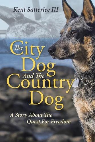 The City Dog and the Country Dog: A Story about the Quest for Freedom (Paperback)
