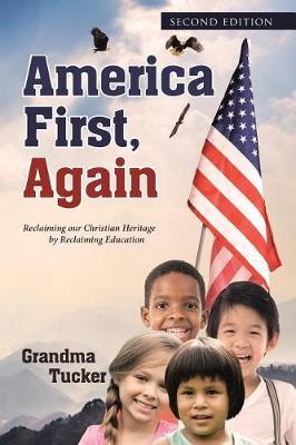 America First, Again: Reclaiming Our Christian Heritage by Reclaiming Education (Paperback)