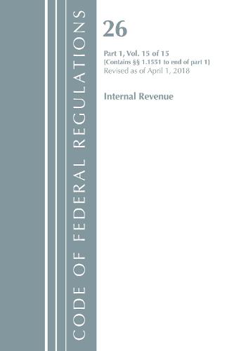 Code of Federal Regulations, Title 26 Internal Revenue 1.1551-End, Revised as of April 1, 2018 - Code of Federal Regulations, Title 26 Internal Revenue (Paperback)