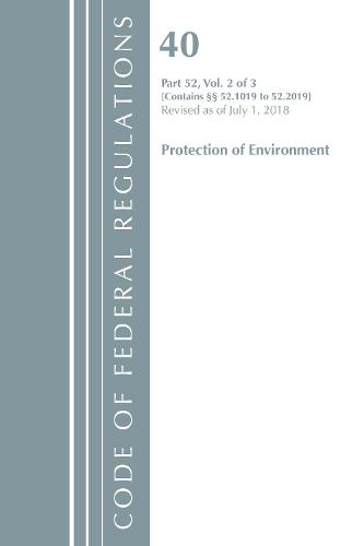 Code of Federal Regulations, Title 40 Protection of the Environment 52.1019-52.2019, Revised as of July 1, 2018 - Code of Federal Regulations, Title 40 Protection of the Environment (Paperback)