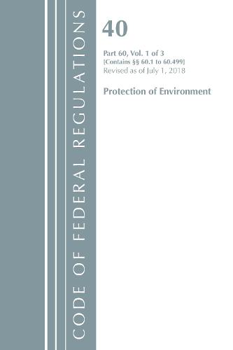 Code of Federal Regulations, Title 40: Part 60, (Sec. 60.1 - 60.499) (Protection of Environment) Air Programs: Revised 7/18 - Code of Federal Regulations, Title 40 Protection of the Environment (Paperback)