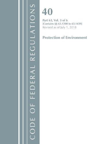 Code of Federal Regulations, Title 40 Protection of the Environment 63.1200-63.1439, Revised as of July 1, 2018 - Code of Federal Regulations, Title 40 Protection of the Environment (Paperback)