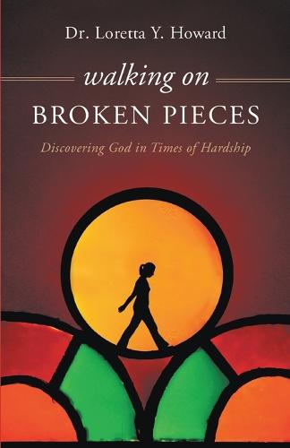 Walking on Broken Pieces: Discovering God in Times of Hardship (Paperback)