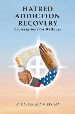 Hatred Addiction Recovery: Prescriptions for Wellness (Paperback)