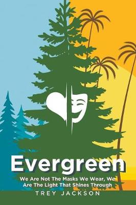 Evergreen: We Are Not the Masks We Wear, We Are the Light That Shines Through (Paperback)