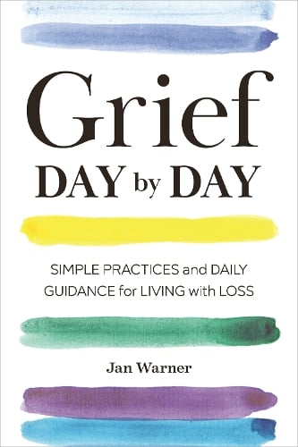 Grief Day by Day: Simple Practices and Daily Guidance for Living with Loss (Paperback)