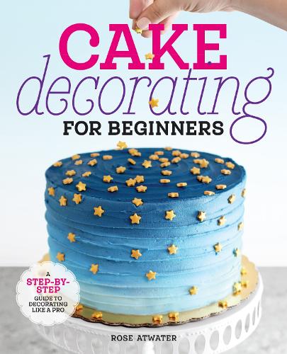 Callisto Media Inc. Cake Decorating For Beginners
