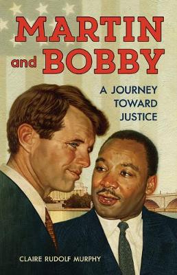 Martin and Bobby: A Journey Toward Justice (Hardback)