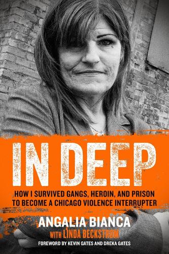 In Deep: How I Survived Gangs, Heroin, and Prison to Become a Chicago Violence Interrupter (Hardback)