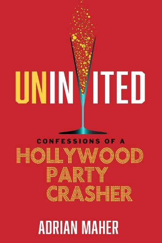 Uninvited: Confessions of a Hollywood Party Crasher (Paperback)