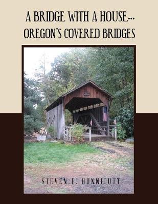A Bridge with a House...: Oregon's Covered Bridges (Paperback)