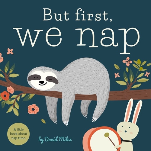 But First, We Nap: A Little Book About Nap Time (Board book)