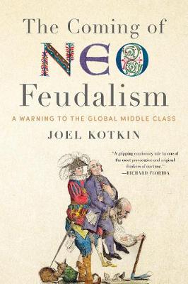 The Coming of Neo-Feudalism: A Warning to the Global Middle Class (Hardback)