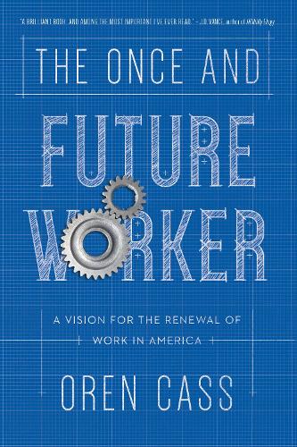 The Once and Future Worker: A Vision for the Renewal of Work in America (Paperback)