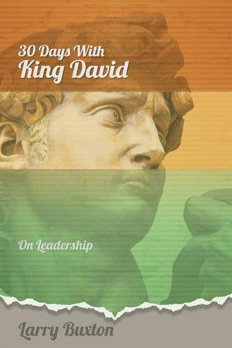 Thirty Days With King David: On Leadership - Thirty Days with 2 (Paperback)