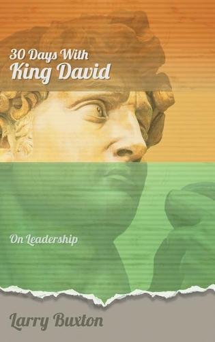 Thirty Days With King David: On Leadership - Thirty Days with 2 (Hardback)