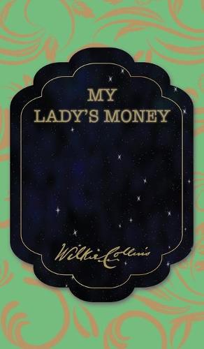 My Lady's Money - The Best Wilkie Collins Books 15 (Hardback)
