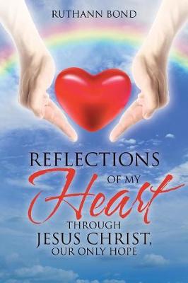 Reflections of My Heart Through Jesus Christ, Our Only Hope (Paperback)