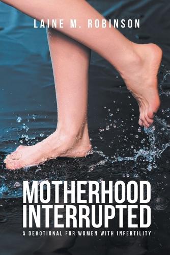 Motherhood Interrupted: A Devotional for Women with Infertility (Paperback)