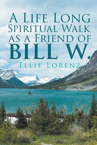 A Life Long Spiritual Walk as a Friend of Bill W. (Paperback)