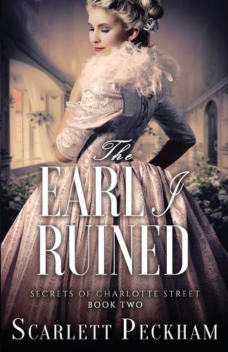 The Earl I Ruined - Secrets of Charlotte Street 2 (Paperback)