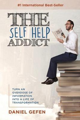 The Self Help Addict: Turn an Overdose of Information Into a Life of Transformation (Paperback)