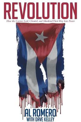 Revolution: How the Castros Lied, Cheated, and Murdered Their Way Into Power (Paperback)