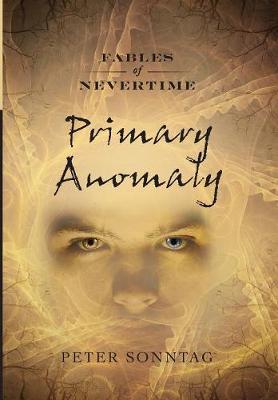 Primary Anomaly - Fables of Nevertime 1 (Hardback)