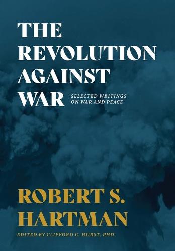 The Revolution Against War: Selected Writings on War and Peace (Hardback)