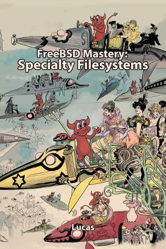 FreeBSD Mastery: Specialty Filesystems - It Mastery 8 (Paperback)