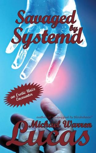 Savaged by Systemd: an Erotic Unix Encounter (Paperback)