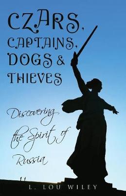 Czars, Captains, Dogs, and Thieves: Discovering the Spirit of Russia (Paperback)