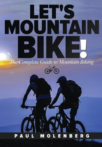 Let's Mountain Bike!: The Complete Guide to Mountain Biking (Paperback)
