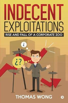 Indecent Exploitations: Rise and Fall of a Corporate Zoo (Paperback)