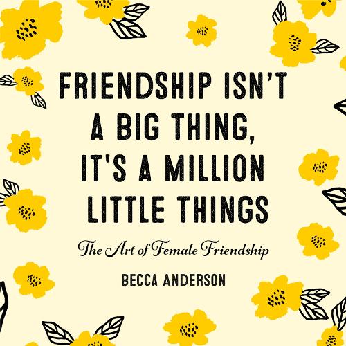 Friendship Isn't a Big Thing, It's a Million Little Things (Hardback)