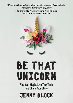 Be That Unicorn: Find Your Magic, Live Your Truth, and Share Your Shine (Paperback)