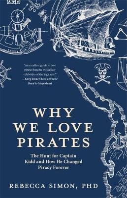 Why We Love Pirates: The Hunt for Captain Kidd and How He Changed Piracy Forever (Paperback)