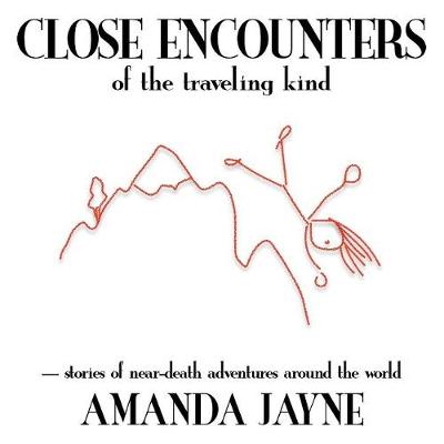 Close Encounters of the Traveling Kind: Stories of near death adventures around the world (Paperback)