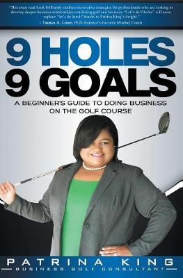 9 Holes 9 Goals: A Beginner's Guide to Doing Business on the Golf Course (Hardback)