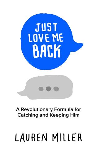 Just Love Me Back: A Revolutionary Formula for Catching and Keeping Him (Paperback)