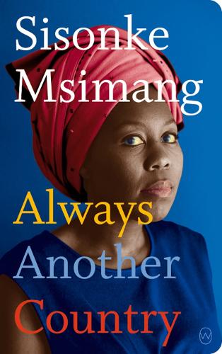 Sisonke Msimang Always Another Country