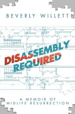 Disassembly Required: A Memoir of Midlife Resurrection (Hardback)