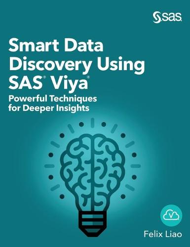 Smart Data Discovery Using SAS Viya: Powerful Techniques for Deeper Insights (Hardcover edition) (Hardback)