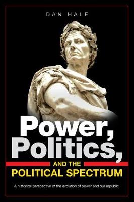 Power, Politics, and the Political Spectrum (Paperback)