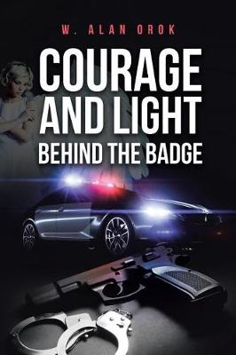 Courage and Light Behind the Badge (Paperback)